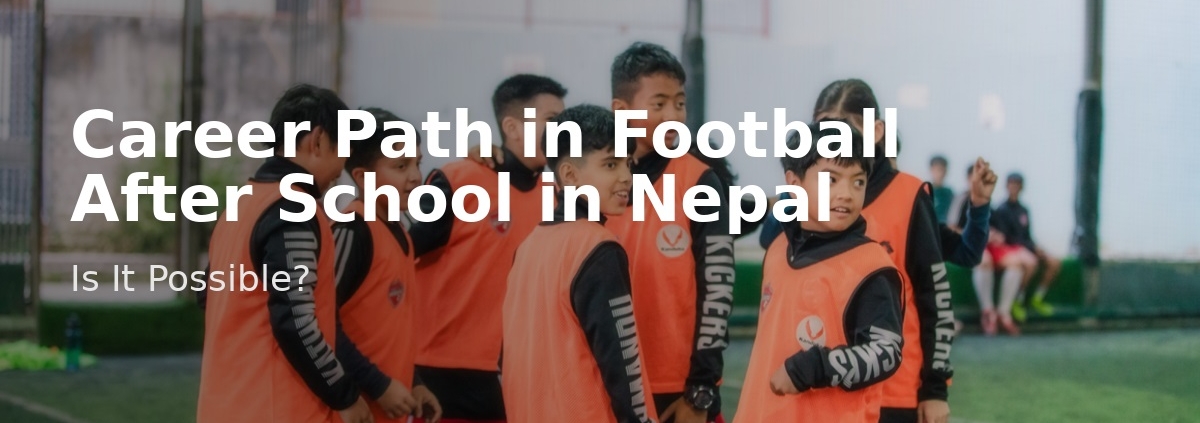 career path in football after school in nepal kathmandu kickers
